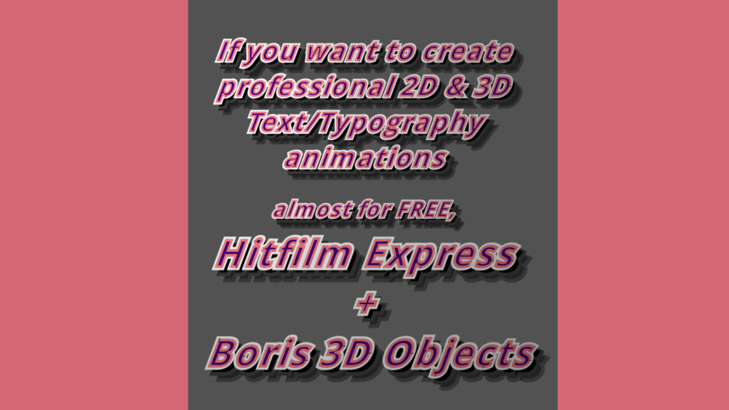 If you want to create professional 2D and 3D Text/Typography animations (almost for FREE), look no beyond Hitfilm Express + Boris 3D Objects [BCC Title Studio]. 