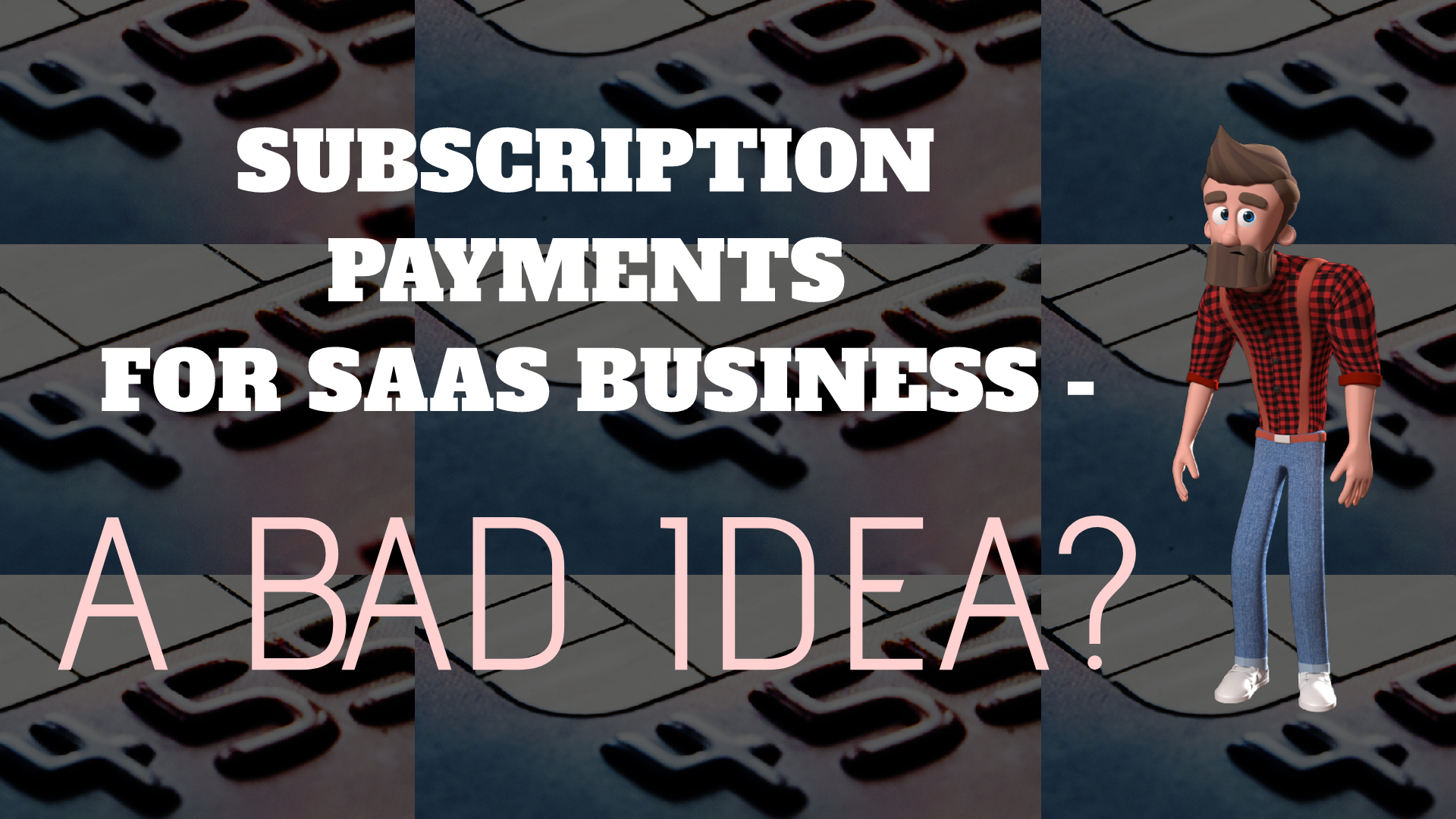 Subscription billing for SAAS Business - A BAD Idea?