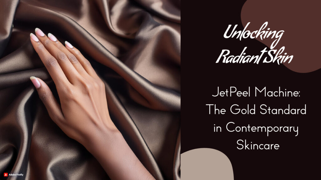 JetPeel Machine, the Gold Standard in Contemporary Skincare. 