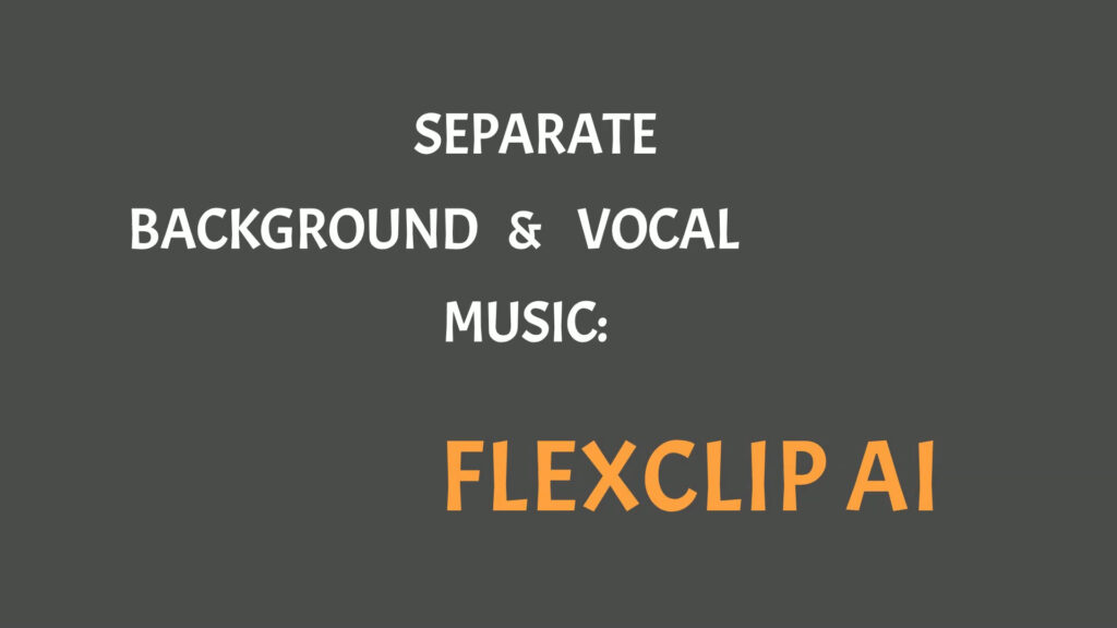 Flexclip AI - Automatically Separate Background and Vocals from an audio file containing both.