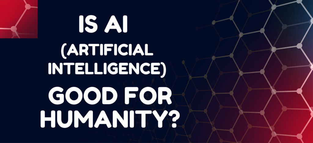 Is AI Good for Humanity?